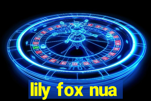 lily fox nua